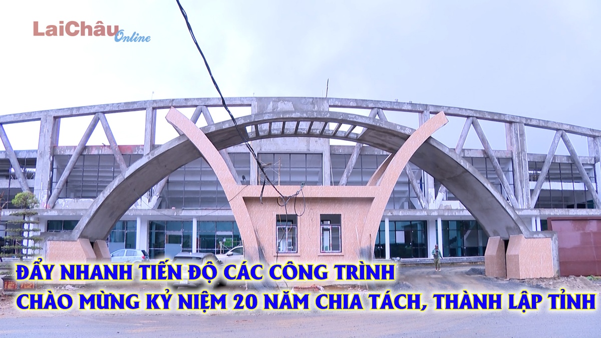 Đẩy nhanh tiến độ các công trình chào mừng kỷ niệm 20 năm chia tách, thành lập tỉnh
